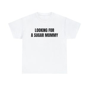 Looking For A Sugar Mommy - Unisex Heavy Cotton Tee
