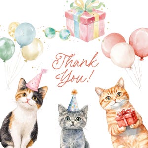 May include: Watercolor illustration featuring three kittens wearing party hats, with balloons, a gift box, and sunglasses. The text "Thank You!" is written in a script font. The image has a soft, pastel color palette.