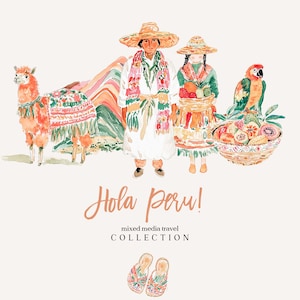 May include: A watercolor illustration of a llama, two people wearing traditional Peruvian clothing, and a parrot. The people are holding baskets of fruit. The text "Hola Peru! mixed media travel COLLECTION" is written below the illustration.