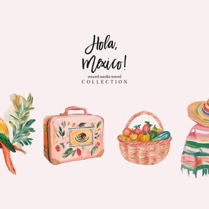 May include: A watercolour illustration of a travel collection with the text "Hola, Mexico!" The collection includes a pink suitcase with floral designs, a basket of fruit, a parrot, and a person wearing a traditional Mexican poncho and sombrero.