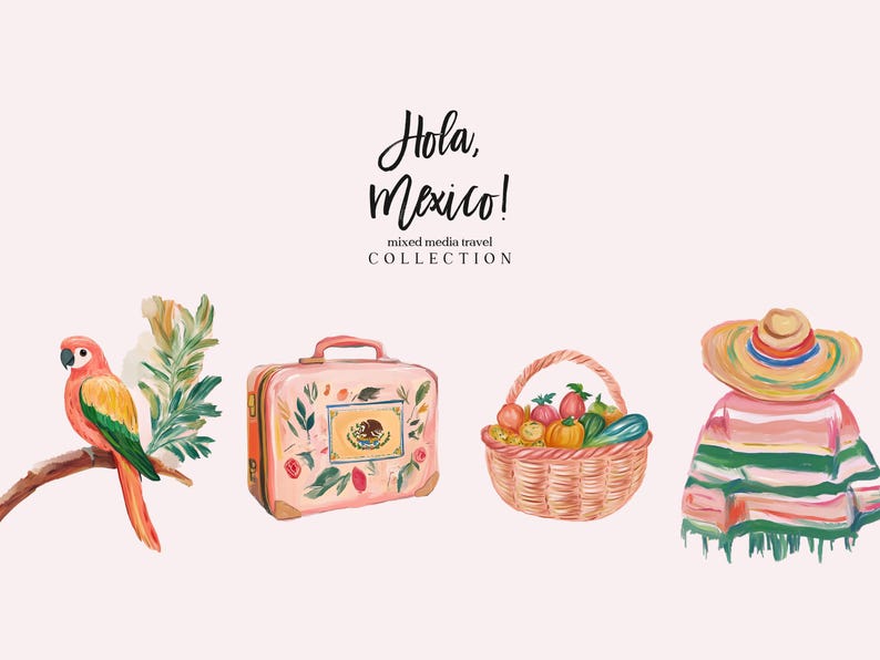 May include: A watercolour illustration of a travel collection with the text "Hola, Mexico!" The collection includes a pink suitcase with floral designs, a basket of fruit, a parrot, and a person wearing a traditional Mexican poncho and sombrero.