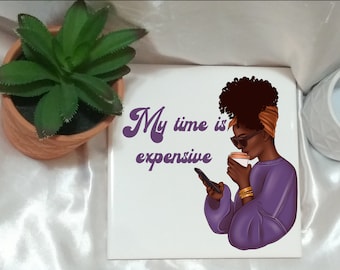My Time Is Expensive Ceramic Tile A