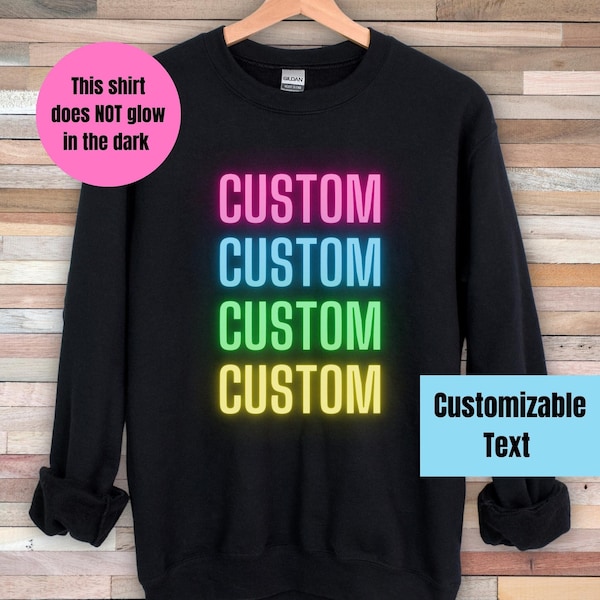 Custom Neon Sweatshirt, Personalized Glow Party Sweatshirt, Custom Bright Text Sweatshirt, Birthday Sweatshirt, Custom Unisex Sweatshirt