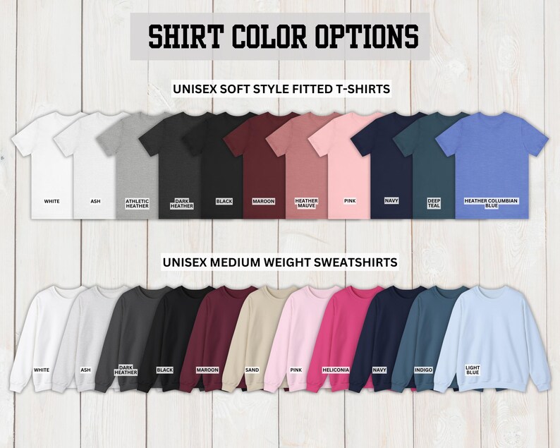 May include: A chart showing different color options for unisex t-shirts and sweatshirts. The t-shirt colors include white, ash, athletic heather, dark heather, black, maroon, heather mauve, pink, navy, deep teal, and heather columbian blue. The sweatshirt colors include white, ash, dark heather, black, maroon, sand, pink, heliconia, navy, indigo, and light blue.