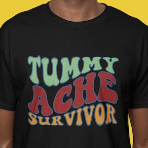 Tummy Ache Survivor T-Shirt. Funny Meme shirt, Unisex.