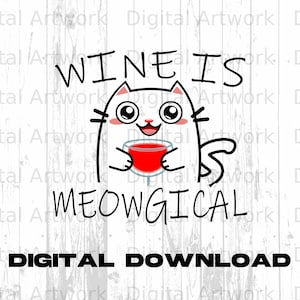 Wine is Meowgical, Cat png, pdf. Print File for Sublimation Or Print. Clipart, graphic, instant download, digital file.