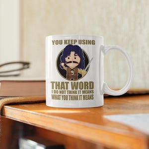 Inigo Mug. I don&#39;t think that word means what it means, Princess, Montoya mug. 11/15 oz coffee mug.
