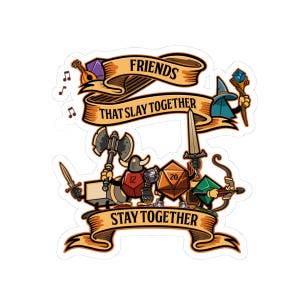 May include: A sticker with a cartoon illustration of a group of friends playing a tabletop role-playing game. The sticker features a banner with the text "Friends That Slay Together Stay Together".
