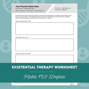 May include: A black and white printable worksheet titled "Existential Therapy Worksheet" with the text "Your Practice Name Here" and "Therapist Name: Therapist Name Here" at the top. The worksheet includes three questions: "What is the purpose of your life?", "What matters most to you?", and "What can you give to the world?"