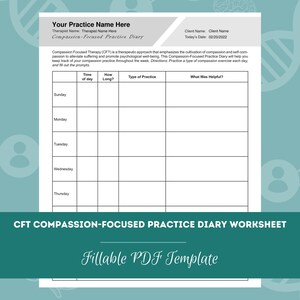 May include: A printable worksheet titled "CFT Compassion-Focused Practice Diary Worksheet" with a fillable PDF template. The worksheet is a table with columns for the day of the week, time of day, how long, type of practice, and what was helpful.