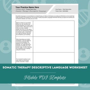 May include: A printable worksheet titled "Somatic Therapy Descriptive Language Worksheet" with a teal green background and white text. The worksheet is a fillable PDF template and includes instructions for tuning into your body and describing bodily sensations.
