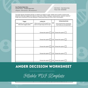 May include: A black and white printable worksheet titled "Anger Decision Worksheet" with the text "Fillable PDF Template" below it. The worksheet is divided into three columns: "Trigger", "Letting Go", and "Acting Assertively". Each column has several rows with blank spaces for writing and checkboxes for selecting options.