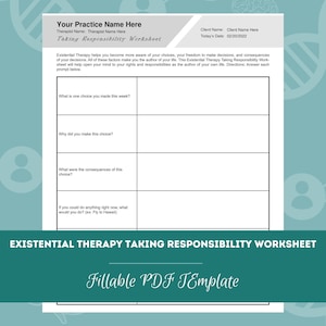 May include: A black and white printable worksheet titled "Existential Therapy Taking Responsibility Worksheet" with the text "Your Practice Name Here" and "Therapist Name: Therapist Name Here" at the top. The worksheet is divided into four sections with the following questions: "What is one choice you made this week?", "Why did you make this choice?", "What were the consequences of this choice?", and "If you could do anything right now, what would you do? (ex: Fly to Hawaii)".