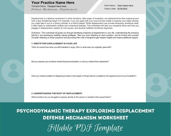 May include: A printable worksheet titled "Psychodynamic Therapy Exploring Displacement Defense Mechanism Worksheet." The document includes sections on identifying displacement, understanding its root, and a fillable PDF template. The top of the page has the text "Your Practice Name Here."