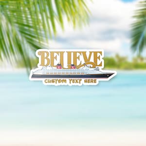 May include: A sticker featuring a cruise ship with two red smokestacks, the word BELIEVE in large gold lettering above the ship, and the text CUSTOM TEXT HERE in smaller gold lettering below the ship, all on a white die-cut border.