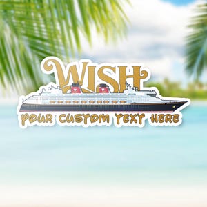 May include: A white sticker with a cartoon image of a cruise ship with the word "WISH" in gold letters above the ship. The text "YOUR CUSTOM TEXT HERE" is below the ship.