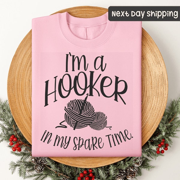 I'm a Hooker in My Spare Time, Knitting Gift Crochet Sweatshirt, Sweatshirt For Mother's Day, Mother's Day Present, Crocheting Gift,Knitting