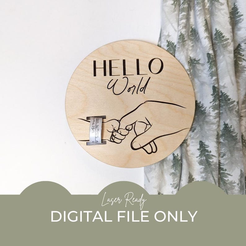 May include: A wooden round sign with the text "HELLO World" and a hand holding a baby's hand. The sign is laser cut and ready to be personalized with a baby's name and birth details.