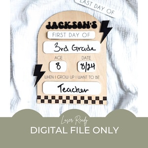 May include: A wooden sign with a black and white checkered border. The sign says "JACKSON'S FIRST DAY OF 3rd GRADE" and has spaces for the child's age and the date. The sign also says "WHEN I GROW UP I WANT TO BE" and has a space for the child's future career. The sign is laser ready and is a digital file only.