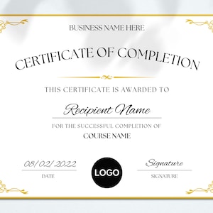 May include: A gold-framed certificate with a white background. The text reads "BUSINESS NAME HERE", "CERTIFICATE OF COMPLETION", "THIS CERTIFICATE IS AWARDED TO", "Recipient Name", "FOR THE SUCCESSFUL COMPLETION OF", "COURSE NAME", "08/02/2022", "DATE", "LOGO", "Signature", and "SIGNATURE".