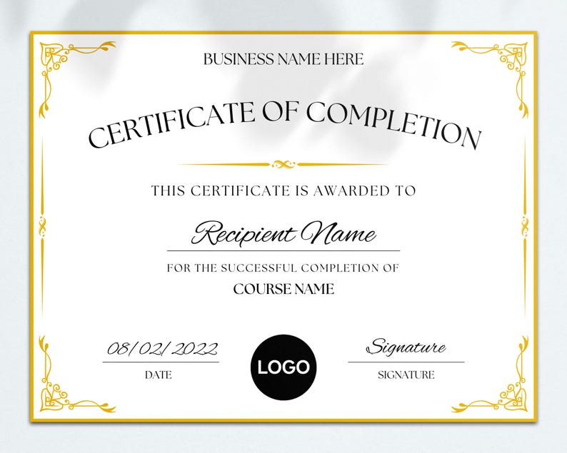 May include: A gold-framed certificate with a white background. The text reads "BUSINESS NAME HERE", "CERTIFICATE OF COMPLETION", "THIS CERTIFICATE IS AWARDED TO", "Recipient Name", "FOR THE SUCCESSFUL COMPLETION OF", "COURSE NAME", "08/02/2022", "DATE", "LOGO", "Signature", and "SIGNATURE".