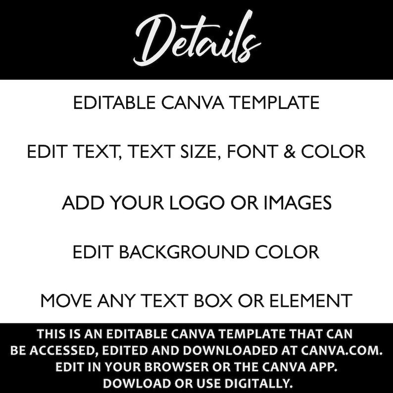 May include: Editable Canva template with instructions on how to edit text, text size, font, and color. Add your logo or images, edit background color, and move any text box or element. This template can be accessed, edited, and downloaded at Canva.com. Edit in your browser or the Canva app. Download or use digitally.