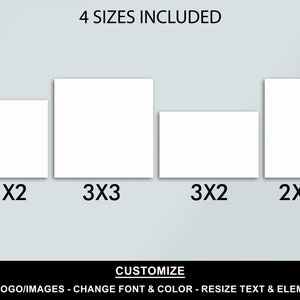 May include: Four different sizes of blank templates are shown. The sizes are 2x2, 3x3, 3x2, and 2x3. The text "4 SIZES INCLUDED" is at the top of the image. The text "CUSTOMIZE" is at the bottom of the image. The text "ADD LOGO/IMAGES - CHANGE FONT & COLOR - RESIZE TEXT & ELEMENTS" is below the word "CUSTOMIZE".