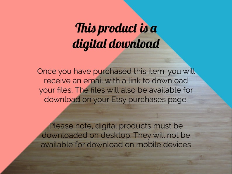 K&ouml;nnte beinhalten: Text auf einem Holzhintergrund mit einem pinkfarbenen und blauen Dreiecksdesign. Der Text lautet: "Dieses Produkt ist ein digitaler Download. Sobald Sie diesen Artikel gekauft haben, erhalten Sie eine E-Mail mit einem Link zum Herunterladen Ihrer Dateien. Die Dateien stehen auch zum Download auf Ihrer Etsy-Einkaufsseite zur Verf&uuml;gung. Bitte beachten Sie, dass digitale Produkte auf dem Desktop heruntergeladen werden m&uuml;ssen. Sie sind nicht zum Download auf Mobilger&auml;ten verf&uuml;gbar."