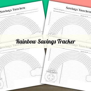 May include: Four printable rainbow savings tracker sheets with a pot of gold at the bottom of each rainbow. Each sheet has the text "Savings Tracker" at the top and includes the text "What am I saving for?" and "How much does it cost?" at the top of each sheet.