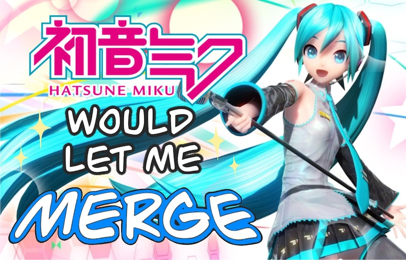 Op de afbeelding: Een illustratie met Hatsune Miku, een virtuele popster, met de tekst "WOULD LET ME MERGE". De afbeelding heeft een levendig kleurenschema met tinten blauw, roze en wit. De Japanse tekst "Hatsune Miku" is ook zichtbaar.