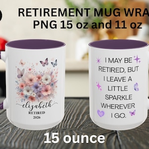 May include: White ceramic mug with a purple interior and handle. One side features a floral design with butterflies and the name "Elizabeth" and "Retired 2026." The other side has the text "I may be retired, but I leave a little sparkle wherever I go."