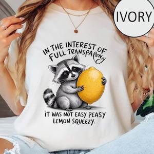 Comfort Colors Funny Raccoon Lemon Quote T-Shirt, In The Interest Of Full Transparency It Was Not Easy Peasy Lemon Squeezy Sarcastic Shirt