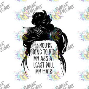 Wenn du meinen Hintern reiten willst, zieh wenigstens an meinen Haaren - PNG Datei