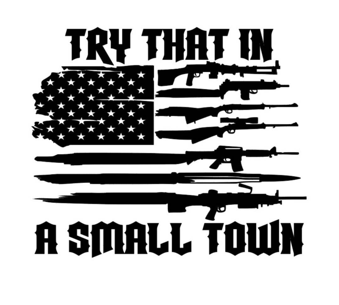 Try That in a Small Town American Flag W/gun Stripes Window Decal