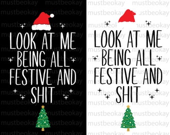 May include: Black and white graphic design with the text "Look at me being all festive and shit" with a red Santa hat and a green Christmas tree.