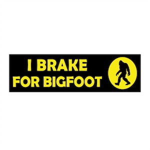 I Brake For Bigfoot Funny Bumper Sticker & Car Magnet, Sarcastic Cryptid Meme Humor, Waterproof