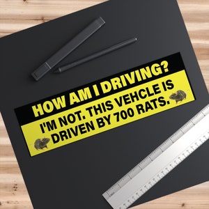 Funny Bumper Sticker Decal - "How Am I Driving? THIS VEHICLE IS DRIVEN BY 700 RATS"