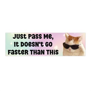 Just pass me It Doesn't Go Faster Than This Bumper Sticker, Funny Meme Cat Bumper Sticker, Cat Car Sticker, New Driver Car Decal, Waterproof