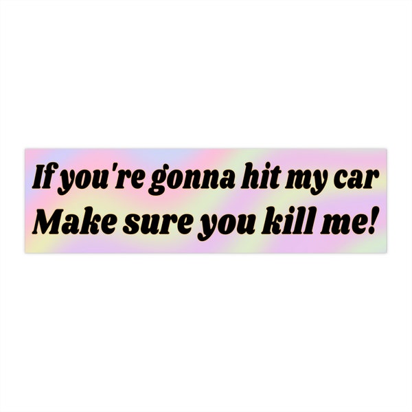 If you're gonna hit my car make sure you kill me!, Funny bumper sticker, Funny car sticker, Gen z meme, Car decal, Waterproof bumper sticker