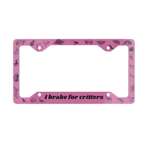I brake for critters License Plate Frame: Funny Animal Car Decor