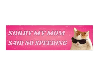 Sorry Mom Said No Speeding Funny Cat Meme Bumper Sticker & Car Magnet, Waterproof Vinyl