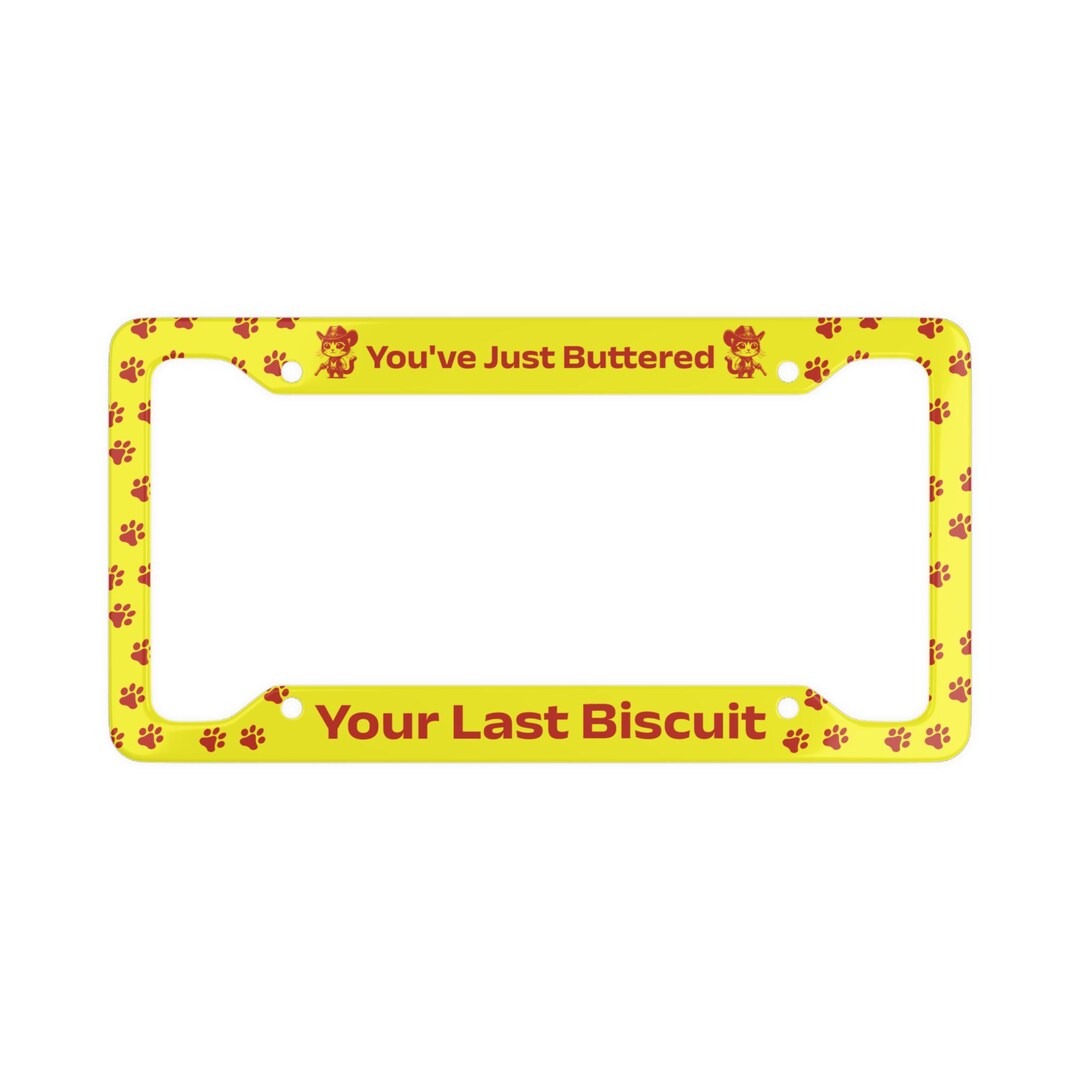 You've Just Buttered Your Last Biscuit License Plate Frame: Funny ...