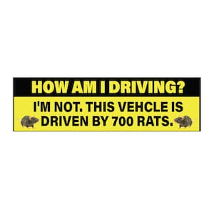 How Am I Driving? I'm Not. This Vehicle Is Driven By 700 Rats, funny bumper sticker, funny meme, car decal, rats, Joke sticker, waterproof