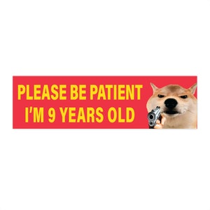 Funny Dog Meme Bumper Sticker: Please Be Patient, Waterproof Vinyl