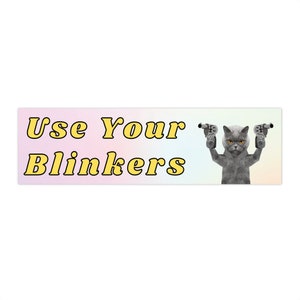 Funny Cat Meme Bumper Sticker: Use Your Blinkers, Waterproof Vinyl