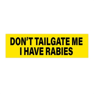 Don't Tailgate Me I Have Rabies - funny bumper sticker - funny gen z meme bumper sticker - funny car decal - waterproof bumper sticker