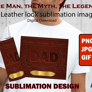 The Man, The Myth, The Legend Sublimation Design for DAD, Leather look digital image in png, jpg, gif,  Great for tumblers and other items