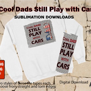 Cool Dads Still Play with Cars SUBLIMATION files. Two designs (Straight and torn edges) in three file types.
