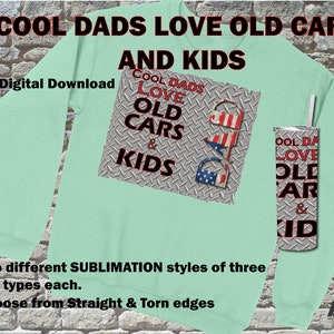 Cool Dads Love Old Cars and Kids Sublimation Design with two styles (straight and torn edges) in three file types.