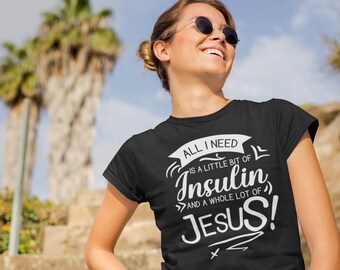 All I need is a little bit of insulin and a whole lot of Jesus, Diabetes Support, Diabetes Awareness Month, Diabetes Survivor, Jesus,